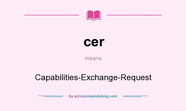 What does cer mean? It stands for Capabilities-Exchange-Request