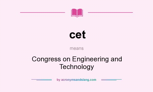 What does cet mean? It stands for Congress on Engineering and Technology