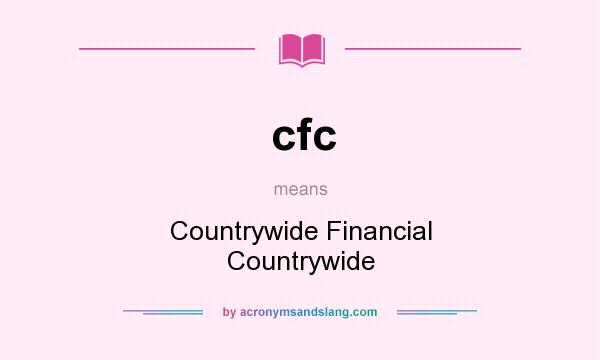 What does cfc mean? It stands for Countrywide Financial Countrywide