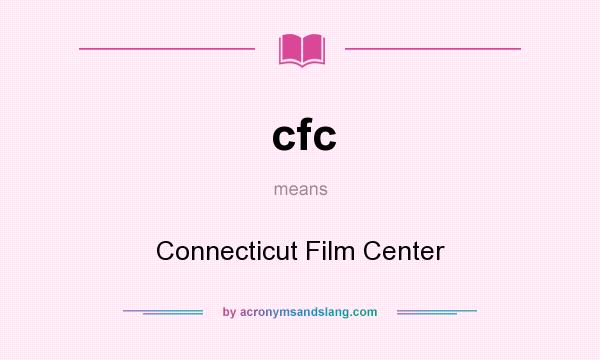 What does cfc mean? It stands for Connecticut Film Center