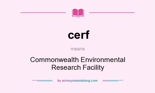 What does cerf mean? It stands for Commonwealth Environmental Research Facility