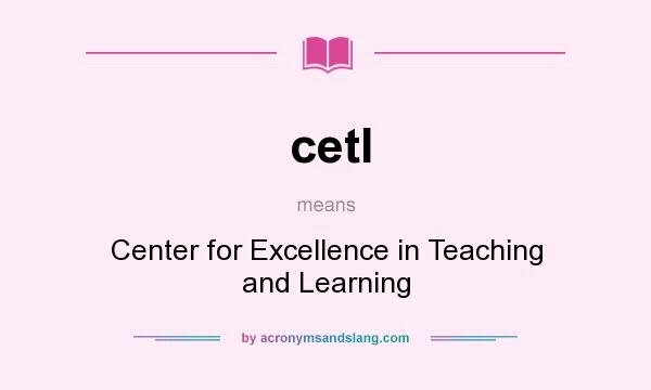 What does cetl mean? It stands for Center for Excellence in Teaching and Learning