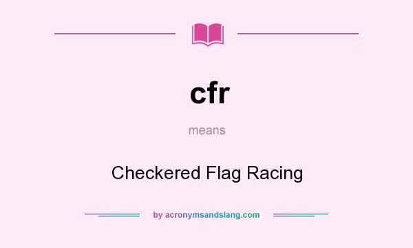 What does cfr mean? It stands for Checkered Flag Racing