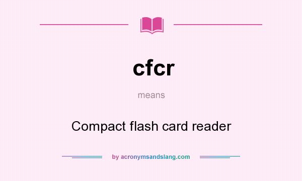 What does cfcr mean? It stands for Compact flash card reader