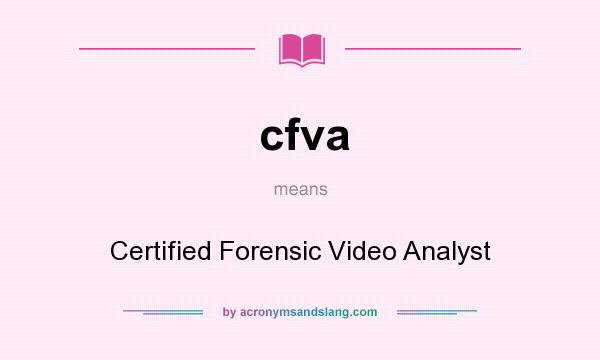 What does cfva mean? It stands for Certified Forensic Video Analyst
