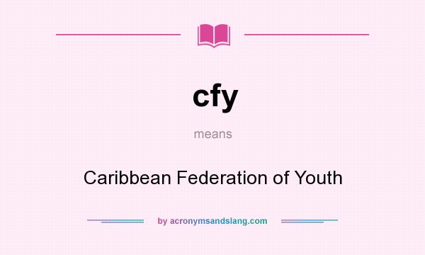 What does cfy mean? It stands for Caribbean Federation of Youth
