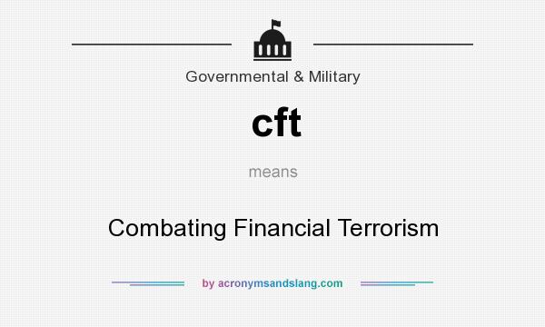 What does cft mean? It stands for Combating Financial Terrorism