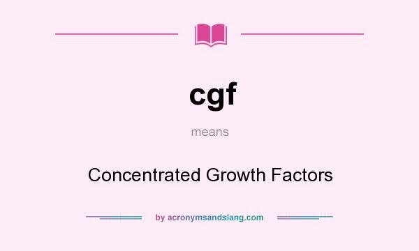 What does cgf mean? It stands for Concentrated Growth Factors