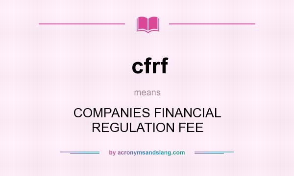 What does cfrf mean? It stands for COMPANIES FINANCIAL REGULATION FEE