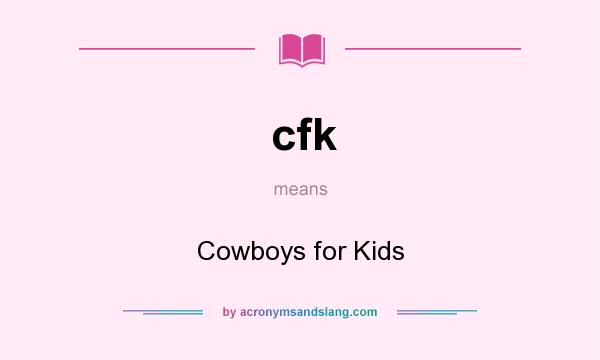 What does cfk mean? It stands for Cowboys for Kids