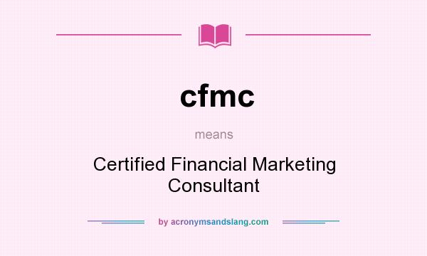 What does cfmc mean? It stands for Certified Financial Marketing Consultant