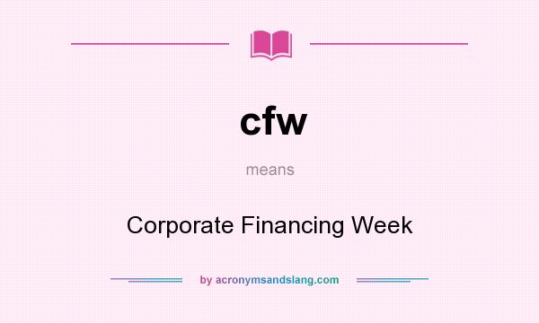 What does cfw mean? It stands for Corporate Financing Week