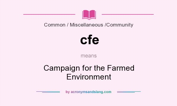 What does cfe mean? It stands for Campaign for the Farmed Environment