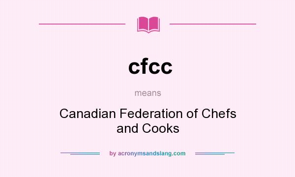 What does cfcc mean? It stands for Canadian Federation of Chefs and Cooks