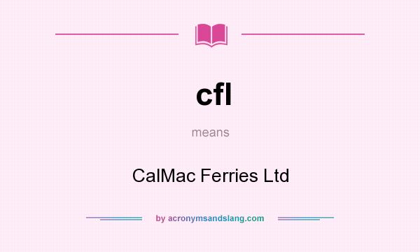 What does cfl mean? It stands for CalMac Ferries Ltd