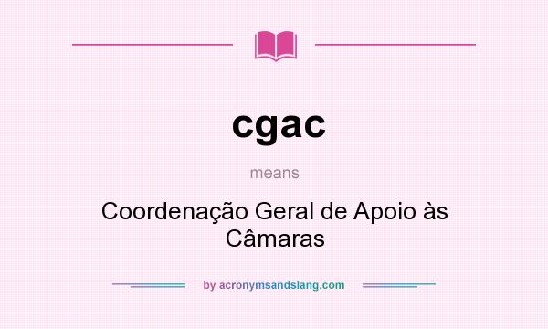 What does cgac mean? It stands for Coordenação Geral de Apoio às Câmaras