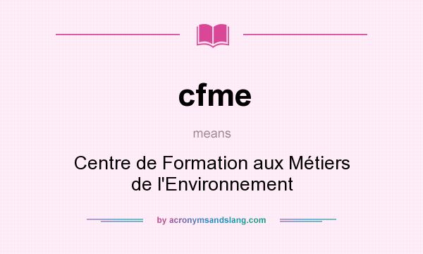 What does cfme mean? It stands for Centre de Formation aux Métiers de l`Environnement