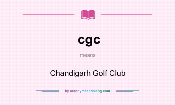 What does cgc mean? It stands for Chandigarh Golf Club