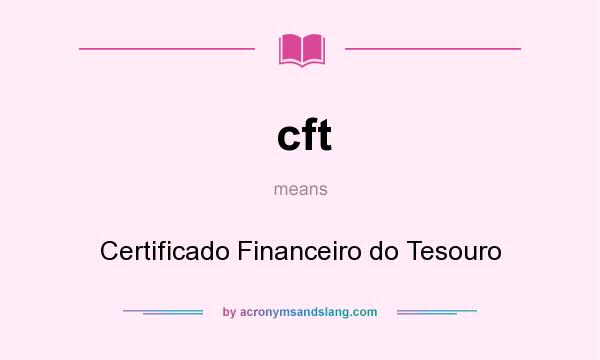 What does cft mean? It stands for Certificado Financeiro do Tesouro