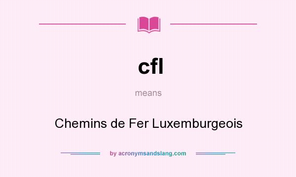 What does cfl mean? It stands for Chemins de Fer Luxemburgeois