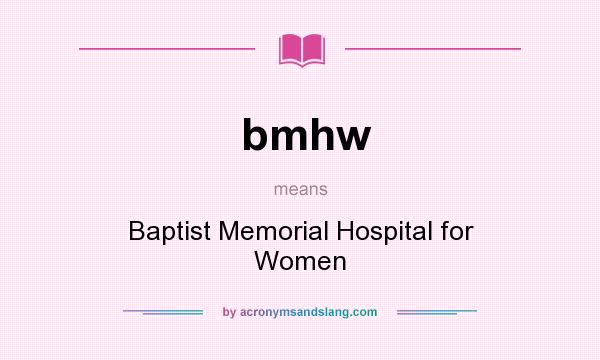 What does bmhw mean? It stands for Baptist Memorial Hospital for Women