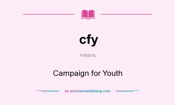 What does cfy mean? It stands for Campaign for Youth