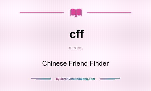 What does cff mean? It stands for Chinese Friend Finder