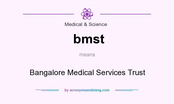 What does bmst mean? It stands for Bangalore Medical Services Trust
