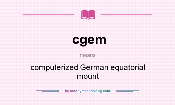 What does cgem mean? It stands for computerized German equatorial mount