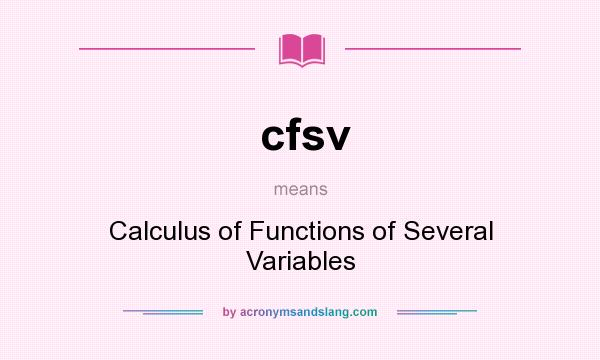 What does cfsv mean? It stands for Calculus of Functions of Several Variables