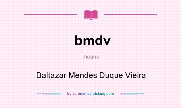 What does bmdv mean? It stands for Baltazar Mendes Duque Vieira