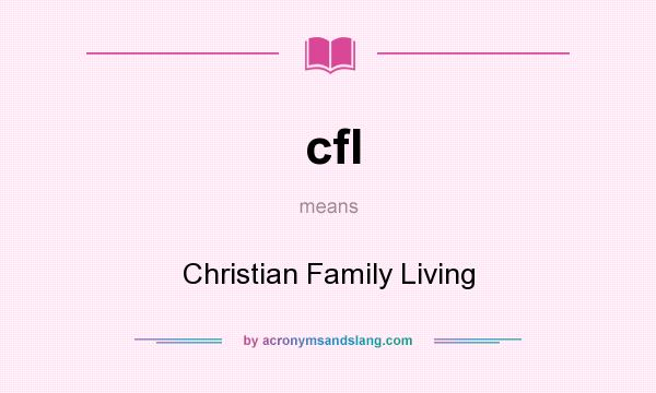 What does cfl mean? It stands for Christian Family Living