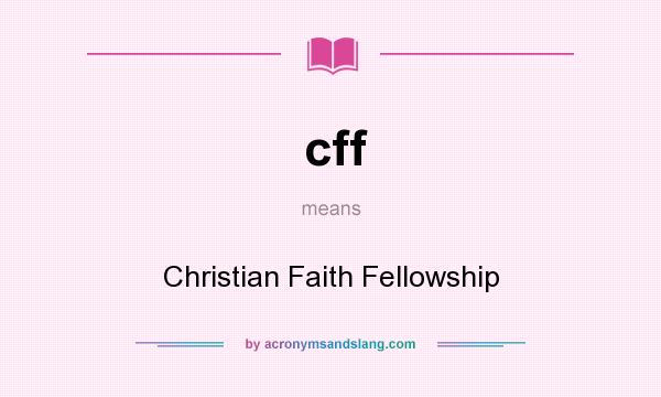 What does cff mean? It stands for Christian Faith Fellowship
