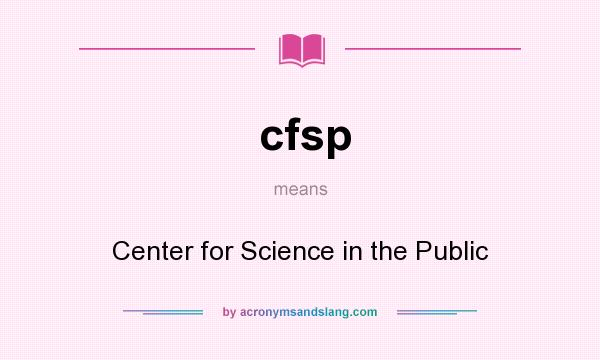 What does cfsp mean? It stands for Center for Science in the Public
