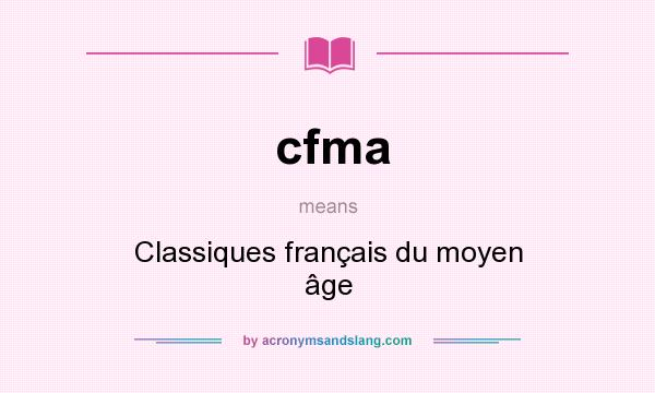 What does cfma mean? It stands for Classiques français du moyen âge