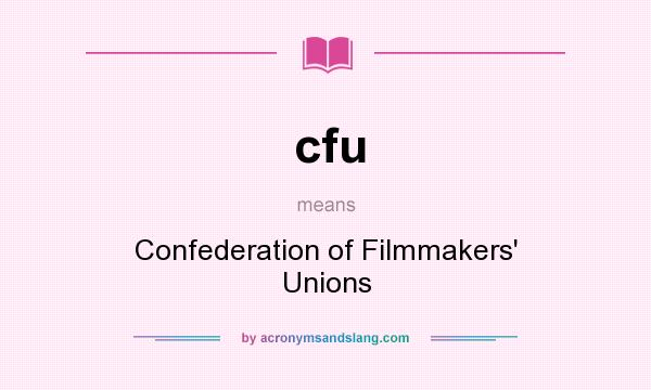What does cfu mean? It stands for Confederation of Filmmakers` Unions