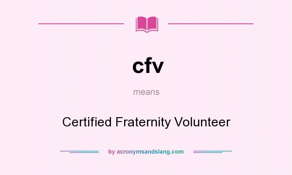 What does cfv mean? It stands for Certified Fraternity Volunteer