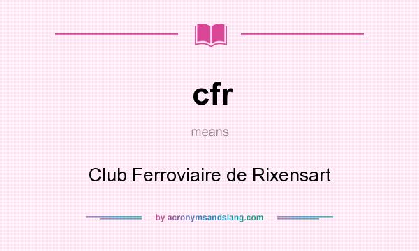 What does cfr mean? It stands for Club Ferroviaire de Rixensart