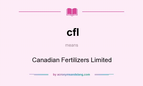 What does cfl mean? It stands for Canadian Fertilizers Limited