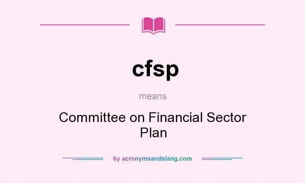 What does cfsp mean? It stands for Committee on Financial Sector Plan