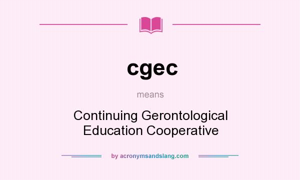 What does cgec mean? It stands for Continuing Gerontological Education Cooperative