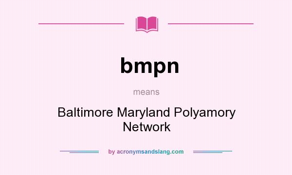 What does bmpn mean? It stands for Baltimore Maryland Polyamory Network