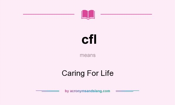 What does cfl mean? It stands for Caring For Life