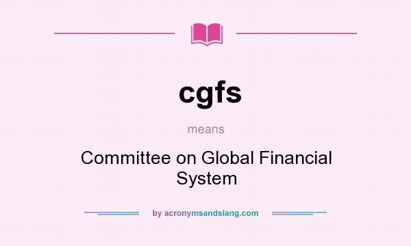 What does cgfs mean? It stands for Committee on Global Financial System