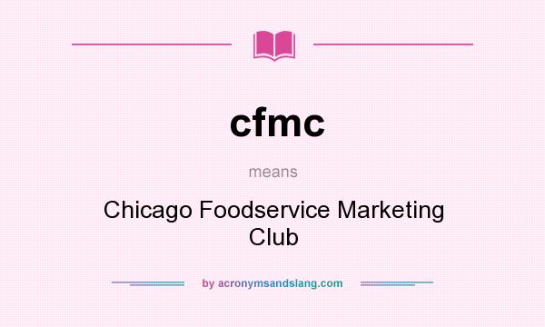 What does cfmc mean? It stands for Chicago Foodservice Marketing Club