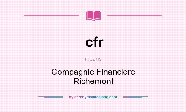 What does cfr mean? It stands for Compagnie Financiere Richemont