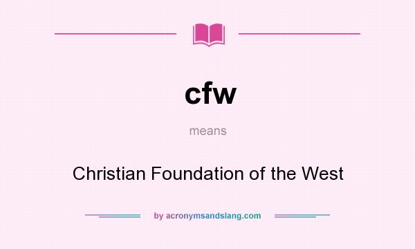 What does cfw mean? It stands for Christian Foundation of the West