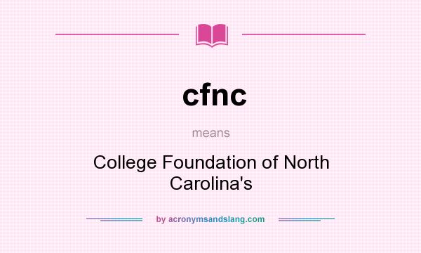 What does cfnc mean? It stands for College Foundation of North Carolina`s