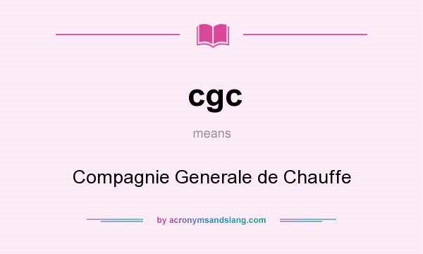 What does cgc mean? It stands for Compagnie Generale de Chauffe