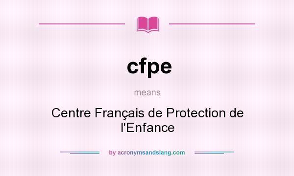 What does cfpe mean? It stands for Centre Français de Protection de l`Enfance